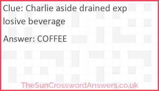 Charlie aside drained explosive beverage Answer