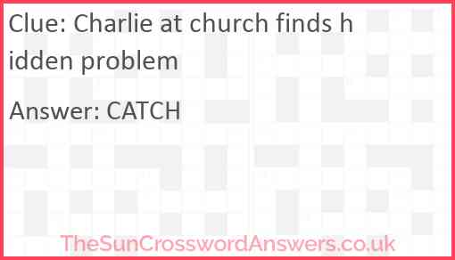 Charlie at church finds hidden problem Answer
