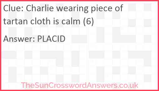 Charlie wearing piece of tartan cloth is calm (6) Answer