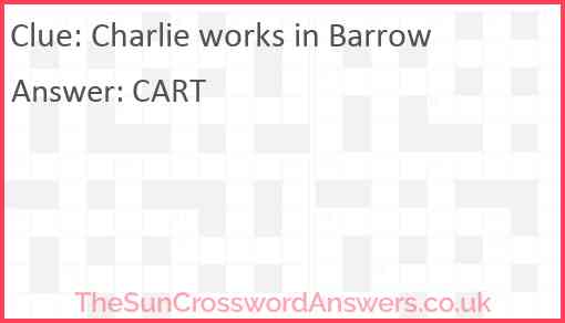 Charlie works in Barrow Answer