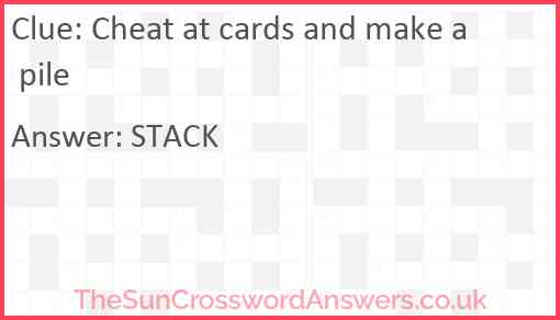 Cheat at cards and make a pile Answer