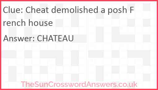 Cheat demolished a posh French house Answer