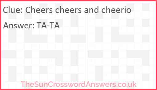 Cheers cheers and cheerio Answer