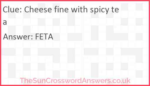 Cheese fine with spicy tea Answer