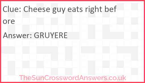 Cheese guy eats right before Answer