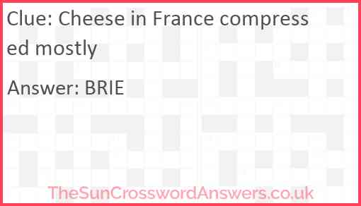 Cheese in France compressed mostly Answer
