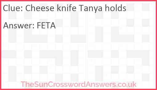 Cheese knife Tanya holds Answer
