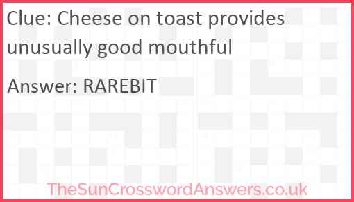 Cheese on toast provides unusually good mouthful Answer