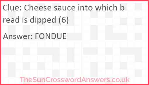 Cheese sauce into which bread is dipped (6) Answer