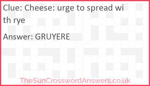 Cheese: urge to spread with rye crossword clue TheSunCrosswordAnswers