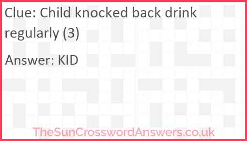 Child knocked back drink regularly (3) Answer