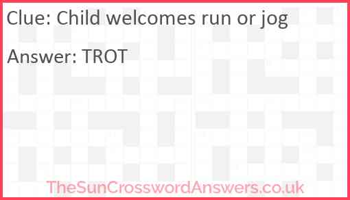 Child welcomes run or jog Answer