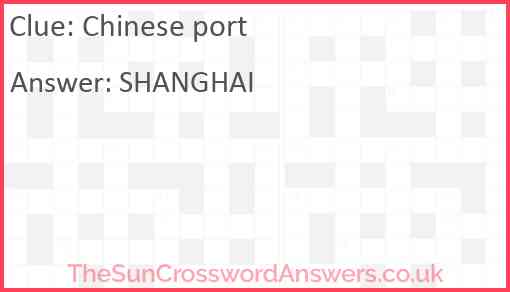 Chinese port crossword clue TheSunCrosswordAnswers co uk