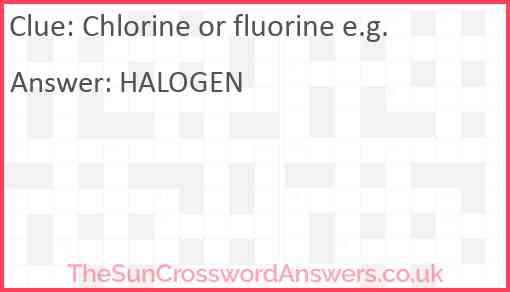 Chlorine or fluorine e g crossword clue TheSunCrosswordAnswers co uk