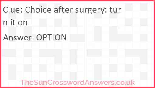 Choice after surgery: turn it on Answer