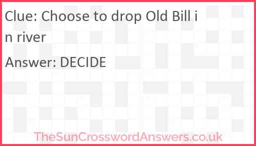 Choose to drop Old Bill in river Answer