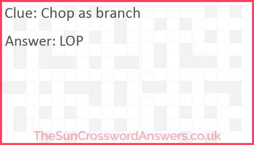 Chop as branch Answer