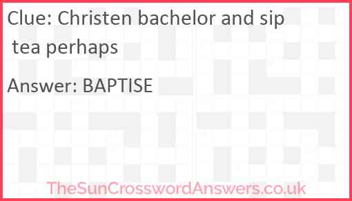Christen bachelor and sip tea perhaps Answer
