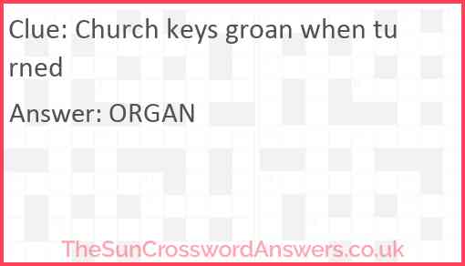 Church keys groan when turned Answer