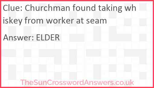 Churchman found taking whiskey from worker at seam Answer