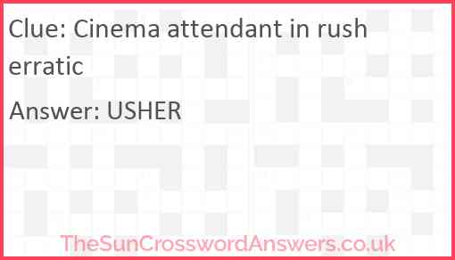 Cinema attendant in rush erratic Answer