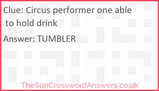 Circus performer one able to hold drink Answer
