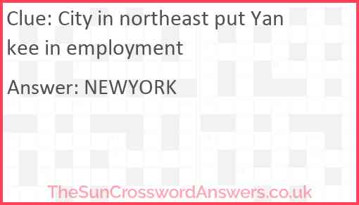 City in northeast put Yankee in employment Answer