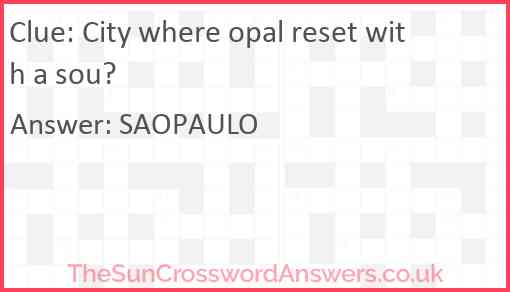 City where opal reset with a sou? Answer