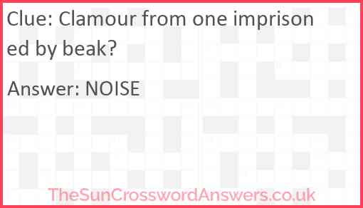 Clamour from one imprisoned by beak? Answer
