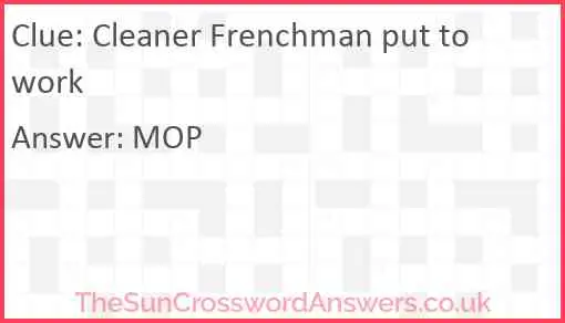 Cleaner Frenchman put to work Answer