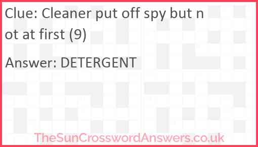 Cleaner put off spy but not at first (9) Answer