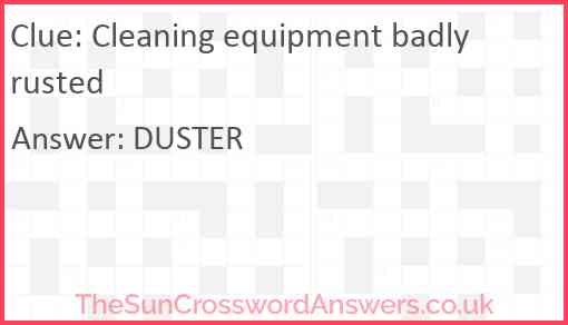 Cleaning equipment badly rusted Answer