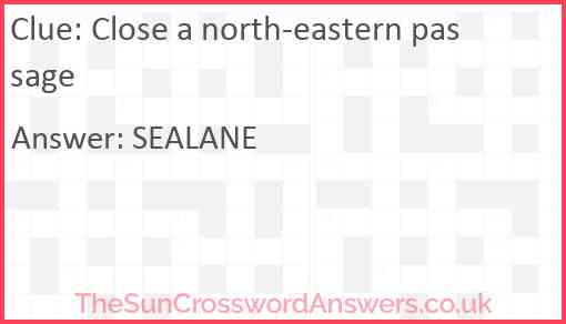 Close a north-eastern passage Answer