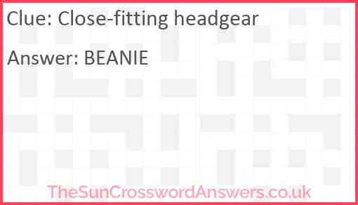 Close fitting headgear crossword clue TheSunCrosswordAnswers co uk