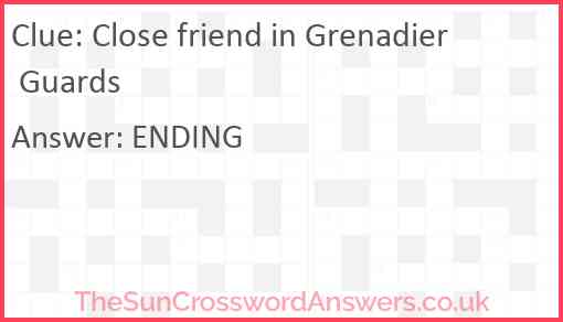 Close friend in Grenadier Guards Answer