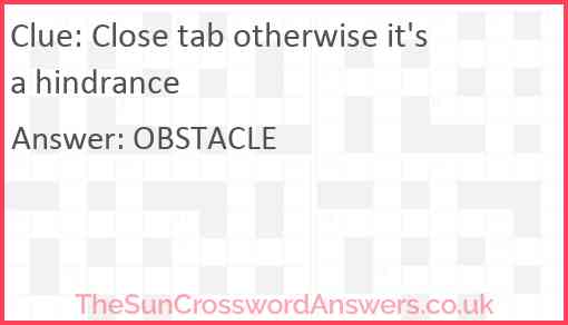 Close tab otherwise it's a hindrance Answer