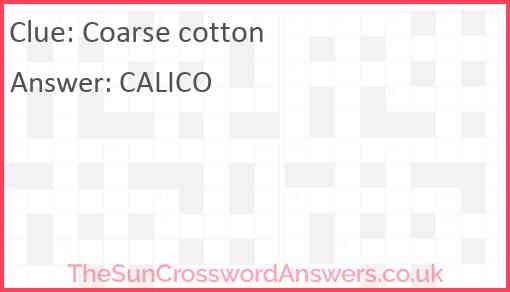 Coarse cotton crossword clue TheSunCrosswordAnswers co uk