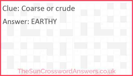 Coarse or crude Answer