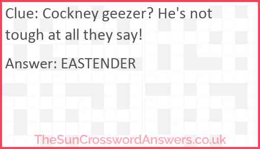 Cockney geezer? He's not tough at all they say! Answer