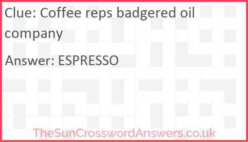 Coffee reps badgered oil company Answer