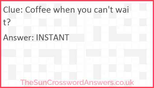 Coffee when you can't wait? Answer