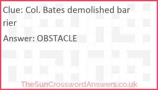 Col. Bates demolished barrier Answer