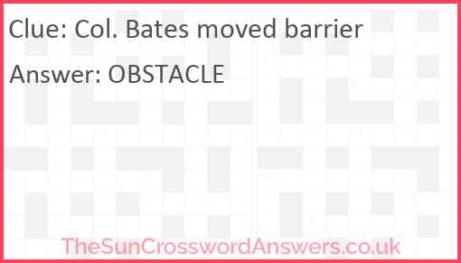 Col. Bates moved barrier Answer