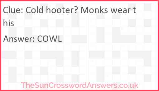 Cold hooter? Monks wear this Answer