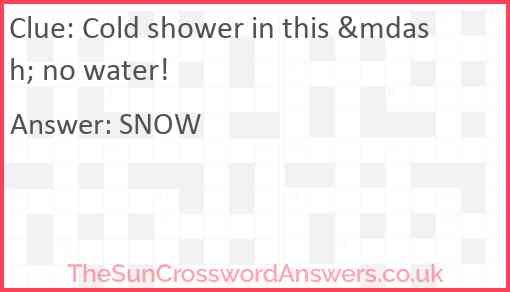 Cold shower in this &mdash; no water! Answer