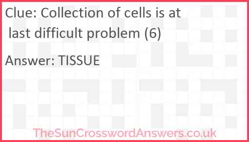 Collection of cells is at last difficult problem (6) Answer