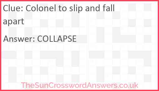 Colonel to slip and fall apart Answer