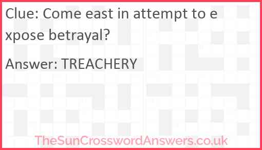 Come east in attempt to expose betrayal? Answer