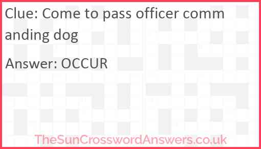 Come to pass officer commanding dog Answer