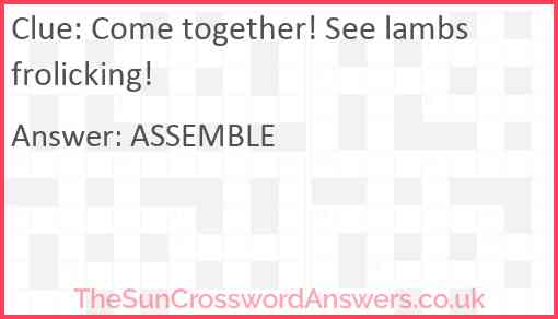 Come together! See lambs frolicking! Answer